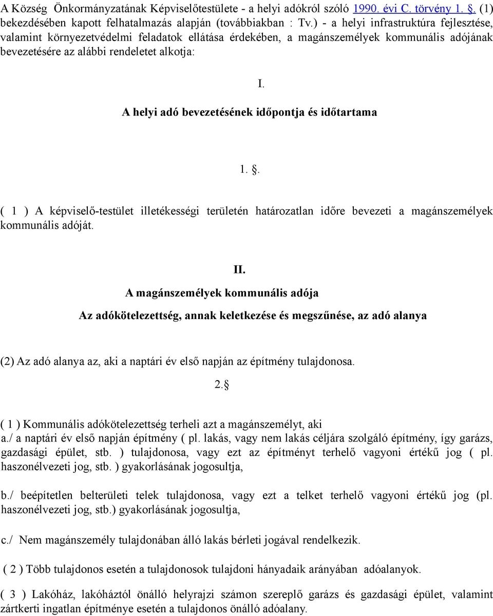 bevezetésének időpontja és időtartama I. 1.. ( 1 ) A képviselő-testület illetékességi területén határozatlan időre bevezeti a magánszemélyek kommunális adóját. II.