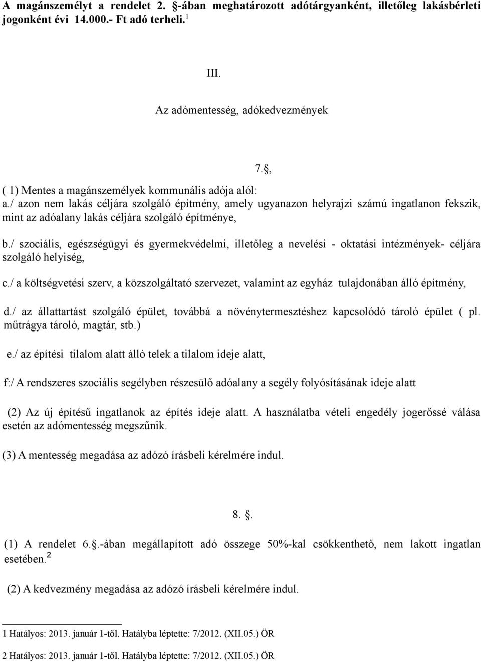 / azon nem lakás céljára szolgáló építmény, amely ugyanazon helyrajzi számú ingatlanon fekszik, mint az adóalany lakás céljára szolgáló építménye, b.