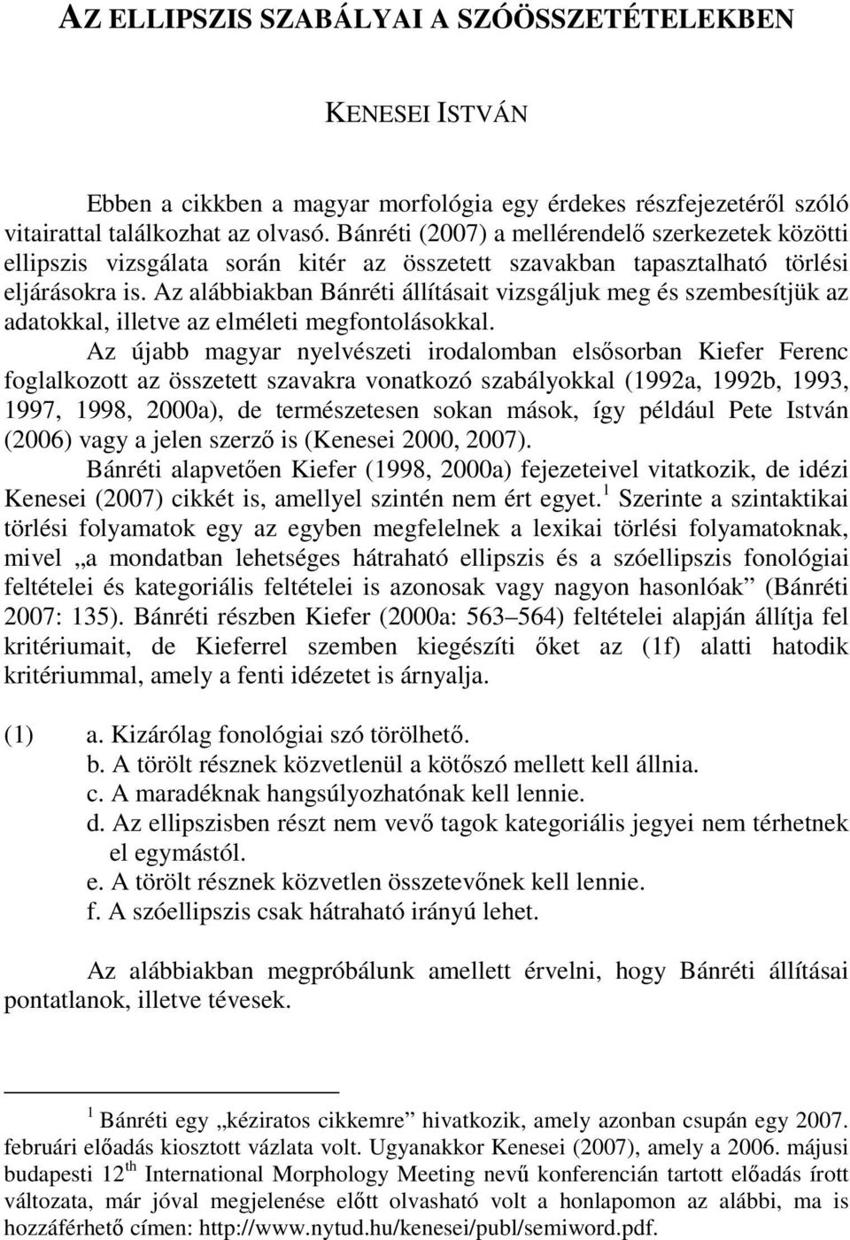 Az alábbiakban Bánréti állításait vizsgáljuk meg és szembesítjük az adatokkal, illetve az elméleti megfontolásokkal.