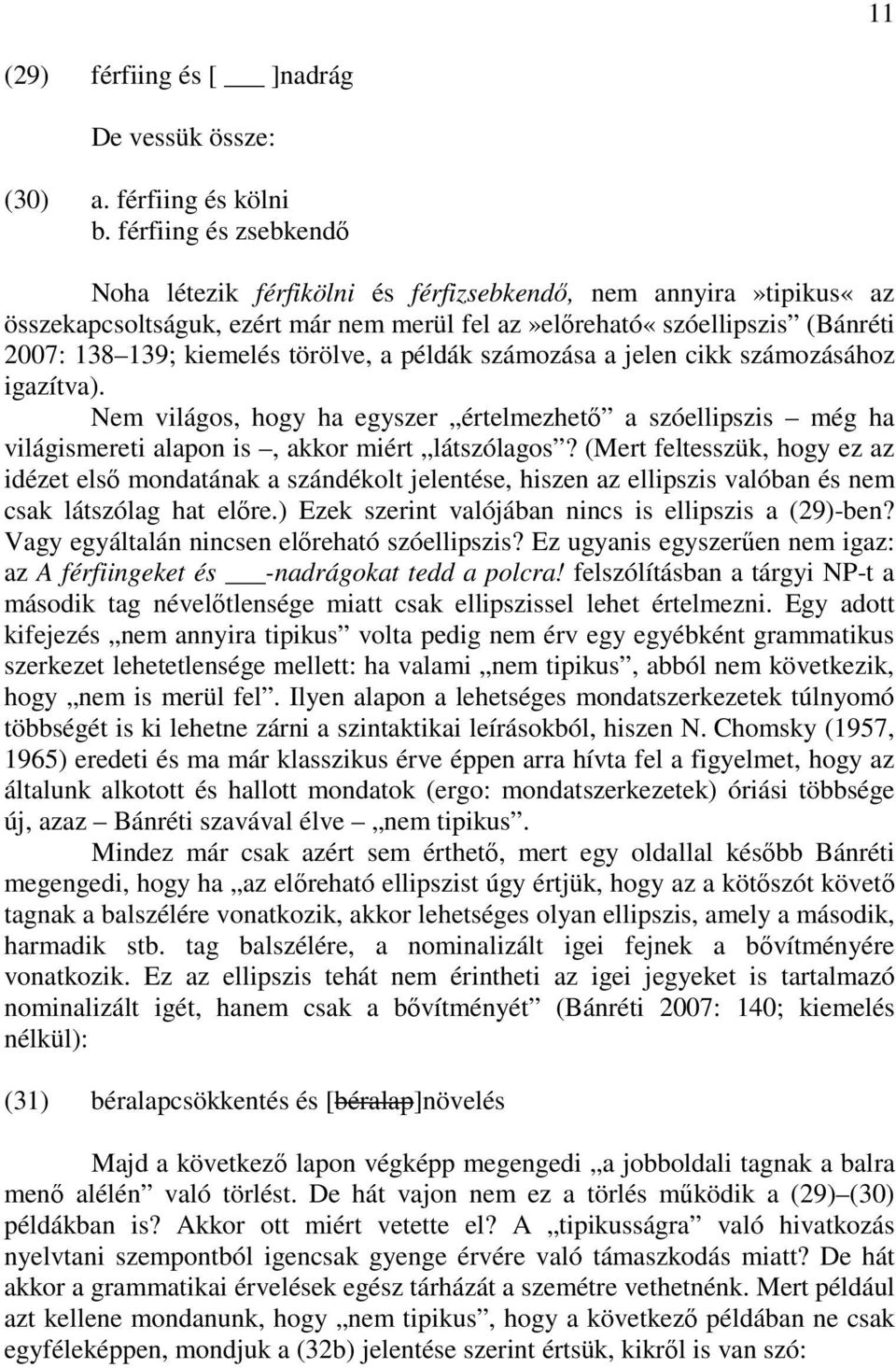 a példák számozása a jelen cikk számozásához igazítva). Nem világos, hogy ha egyszer értelmezhetı a szóellipszis még ha világismereti alapon is, akkor miért látszólagos?