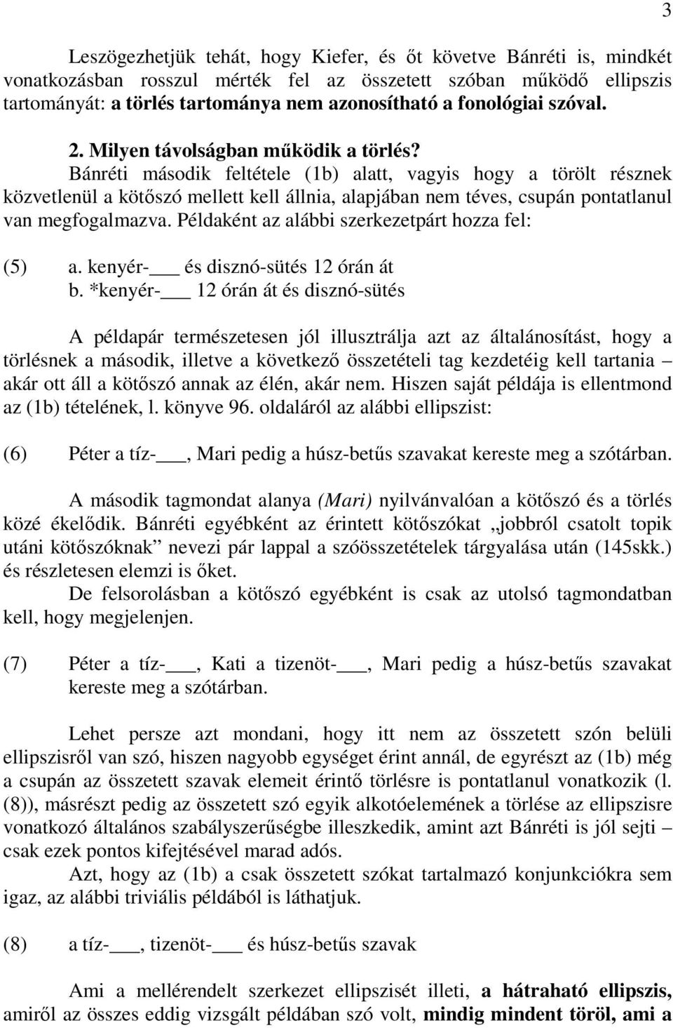 Bánréti második feltétele (1b) alatt, vagyis hogy a törölt résznek közvetlenül a kötıszó mellett kell állnia, alapjában nem téves, csupán pontatlanul van megfogalmazva.