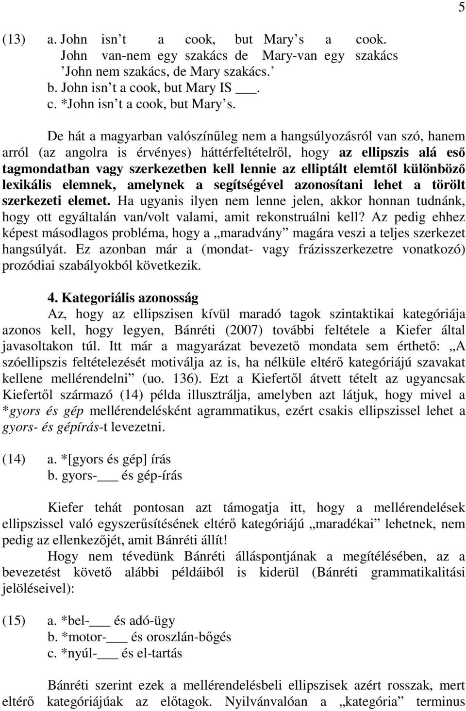 elliptált elemtıl különbözı lexikális elemnek, amelynek a segítségével azonosítani lehet a törölt szerkezeti elemet.