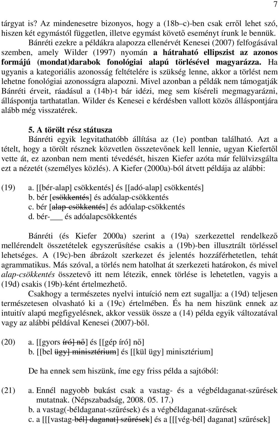 magyarázza. Ha ugyanis a kategoriális azonosság feltételére is szükség lenne, akkor a törlést nem lehetne fonológiai azonosságra alapozni.