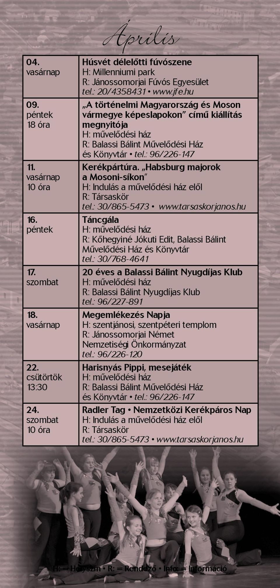 Habsburg majorok a Mosoni-síkon Táncgála R: Kőhegyiné Jókuti Edit, Balassi Bálint Művelődési Ház és Könyvtár tel.