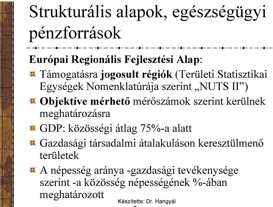 szerint kerülnek meghatározásra GDP: közösségi átlag 75%-a alatt Gazdasági társadalmi átalakuláson