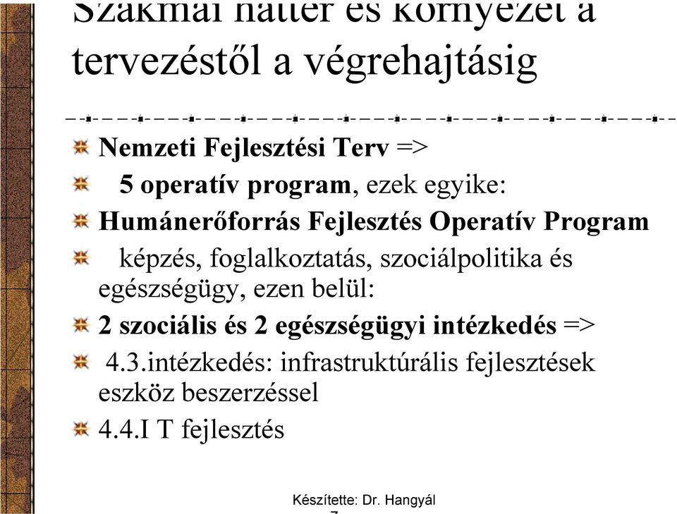 foglalkoztatás, szociálpolitika és egészségügy, ezen belül: 2 szociális és 2 egészségügyi