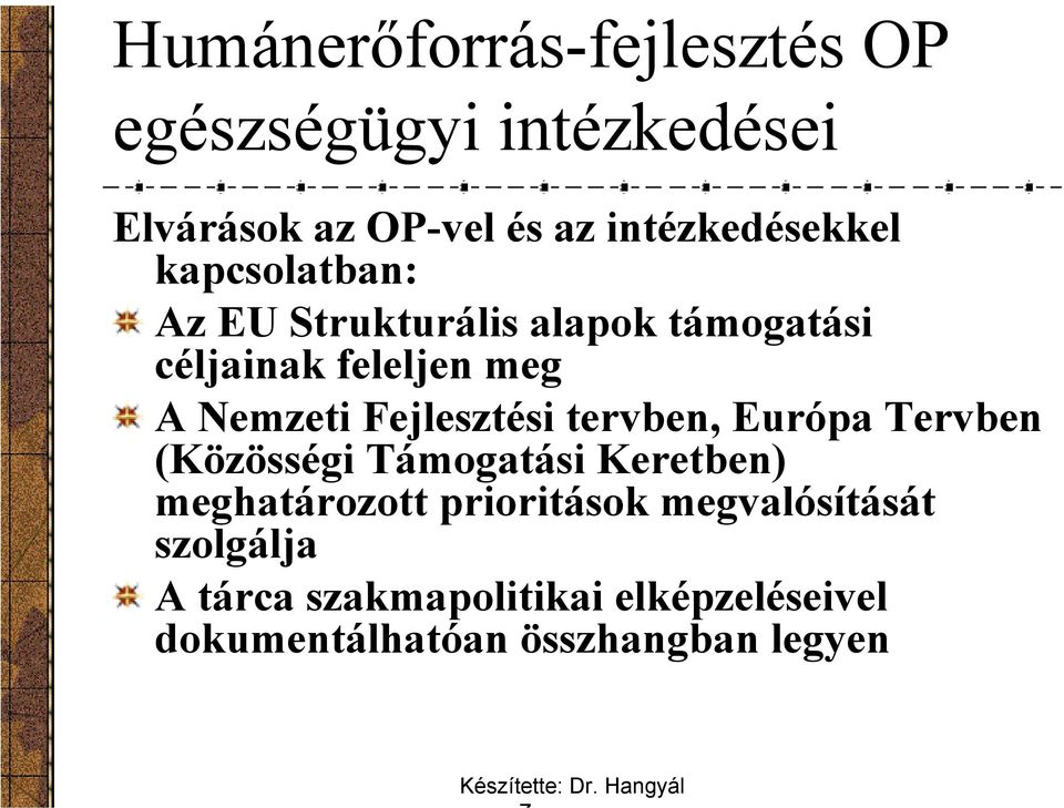 Nemzeti Fejlesztési tervben, Európa Tervben (Közösségi Támogatási Keretben) meghatározott