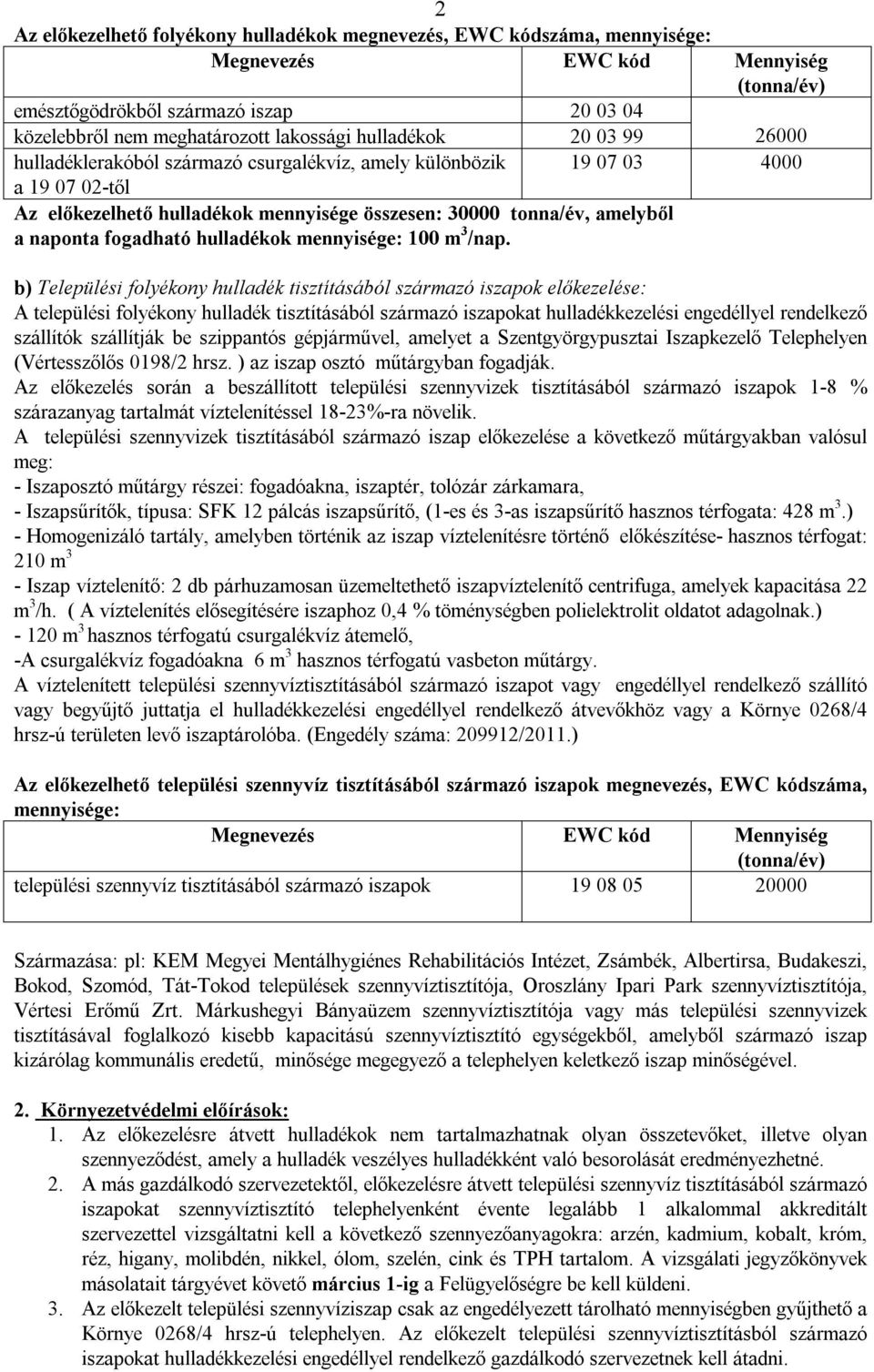 fogadható hulladékok mennyisége: 100 m 3 /nap.