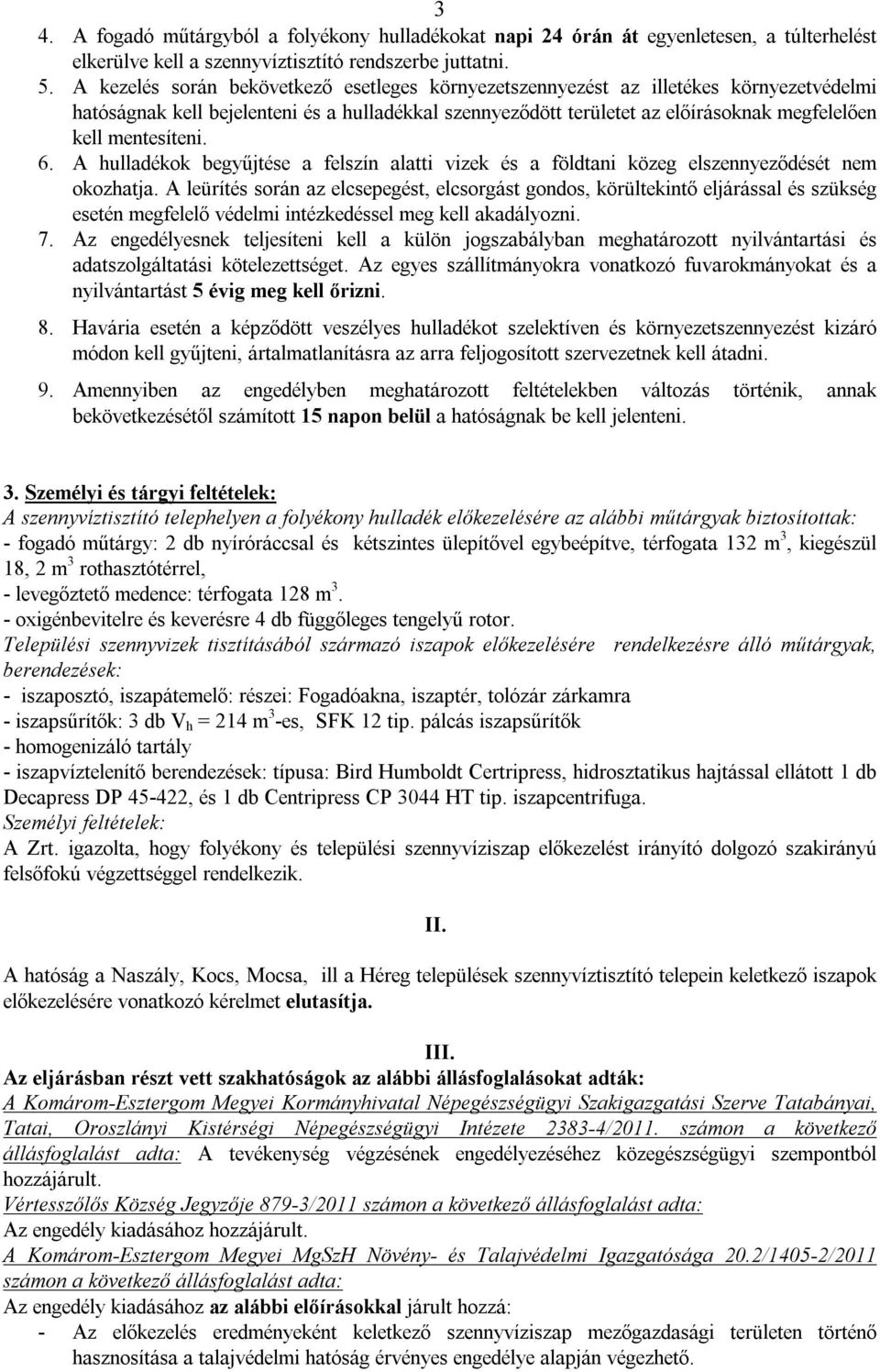 mentesíteni. 6. A hulladékok begyűjtése a felszín alatti vizek és a földtani közeg elszennyeződését nem okozhatja.