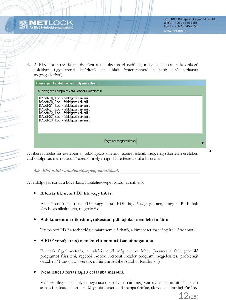 Előforduló hibalehetőségek, elhárításuk A feldolgozás során a következő hibalehetőséget fordulhatnak elő: A forrás file nem PDF file vagy hibás. Az aláírandó fájl nem PDF vagy hibás PDF fájl.