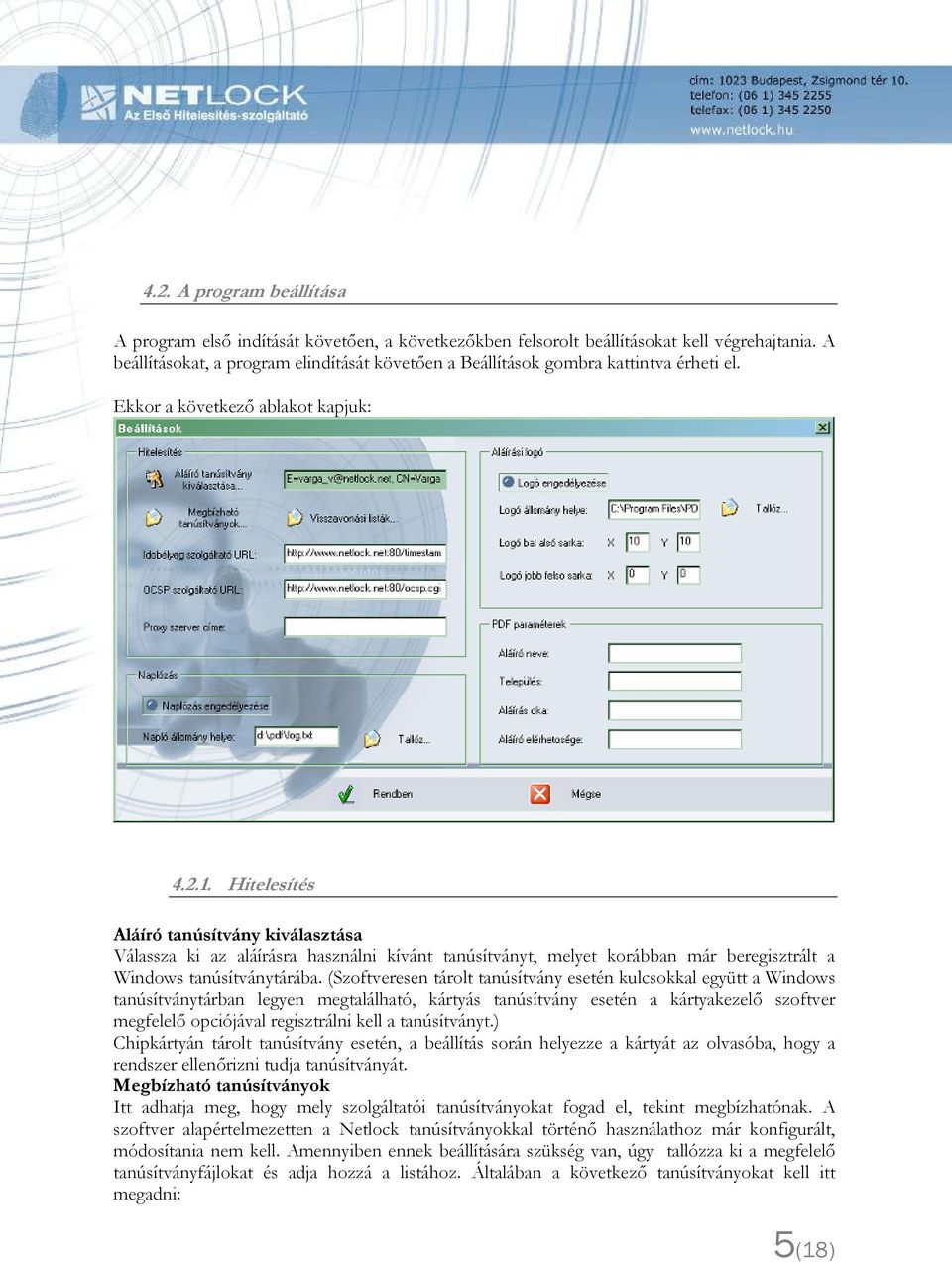 Hitelesítés Aláíró tanúsítvány kiválasztása Válassza ki az aláírásra használni kívánt tanúsítványt, melyet korábban már beregisztrált a Windows tanúsítványtárába.