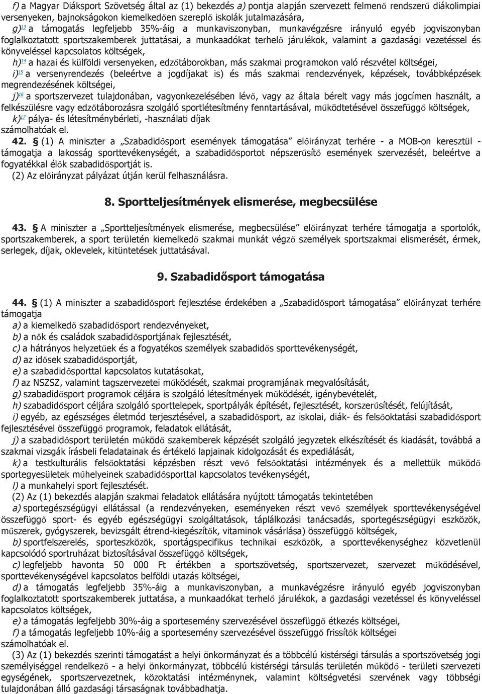 vezetéssel és könyveléssel kapcsolatos költségek, h) 14 a hazai és külföldi versenyeken, edzőtáborokban, más szakmai programokon való részvétel költségei, i) 15 a versenyrendezés (beleértve a