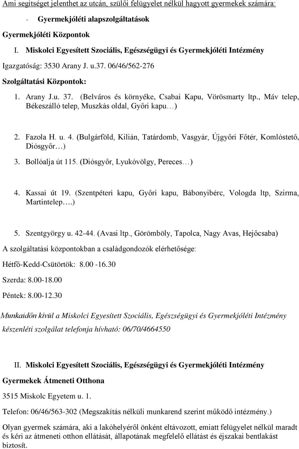 (Belváros és környéke, Csabai Kapu, Vörösmarty ltp., Máv telep, Békeszálló telep, Muszkás oldal, Győri kapu ) 2. Fazola H. u. 4.