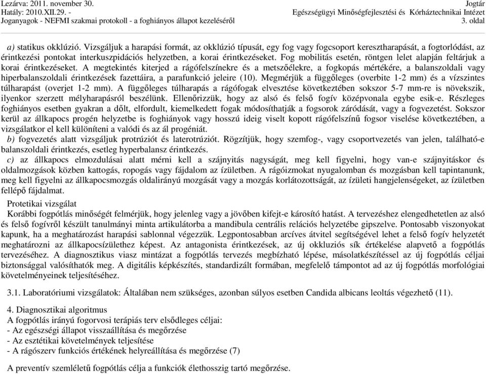 Fog mobilitás esetén, röntgen lelet alapján feltárjuk a korai érintkezéseket.