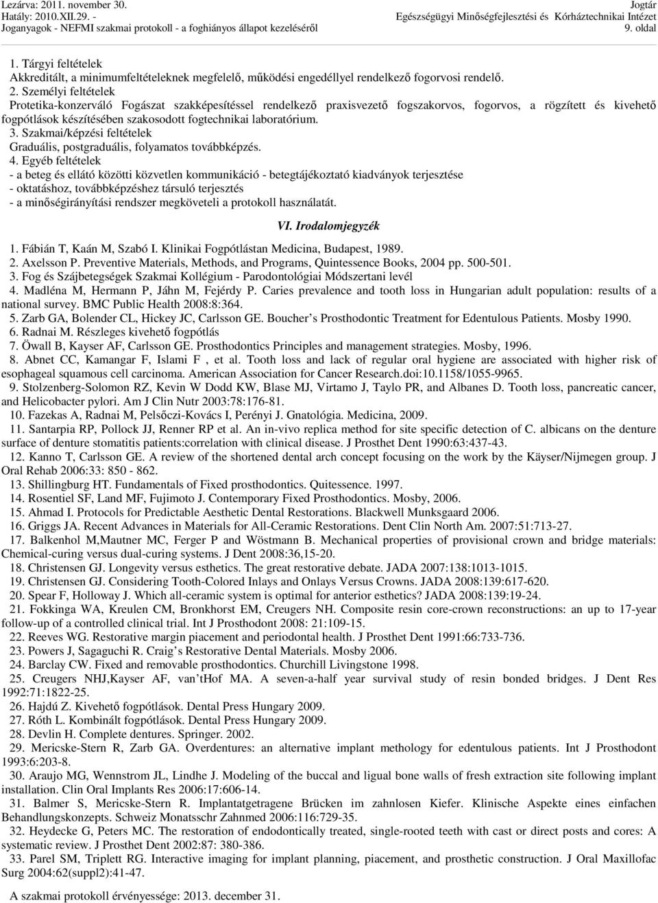 laboratórium. 3. Szakmai/képzési feltételek Graduális, postgraduális, folyamatos továbbképzés. 4.