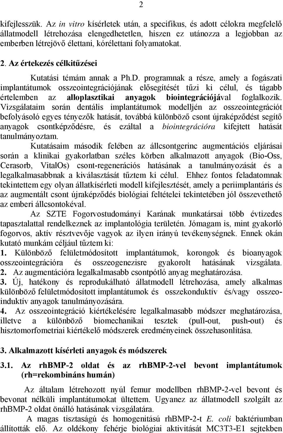 2. Az értekezés célkitűzései Kutatási témám annak a Ph.D.