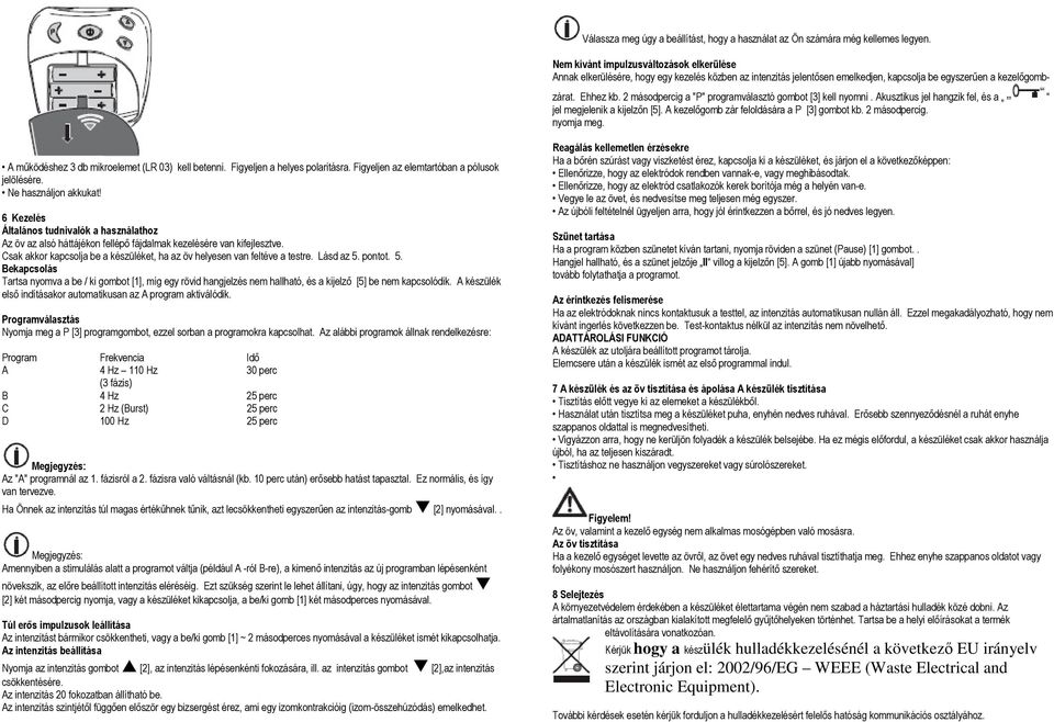 2 másodpercig a "P" programválasztó gombot [3] kell nyomni. Akusztikus jel hangzik fel, és a jel megjelenik a kijelzőn [5]. A kezelőgomb zár feloldására a P [3] gombot kb. 2 másodpercig. nyomja meg.