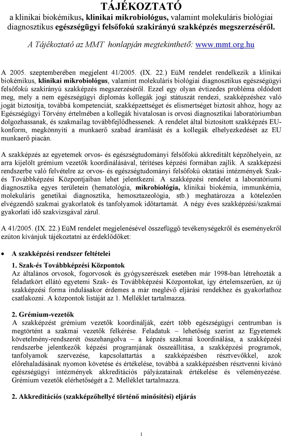 ) EüM rendelet rendelkezik a klinikai biokémikus, klinikai mikrobiológus, valamint molekuláris biológiai diagnosztikus egészségügyi felsőfokú szakirányú szakképzés megszerzéséről.