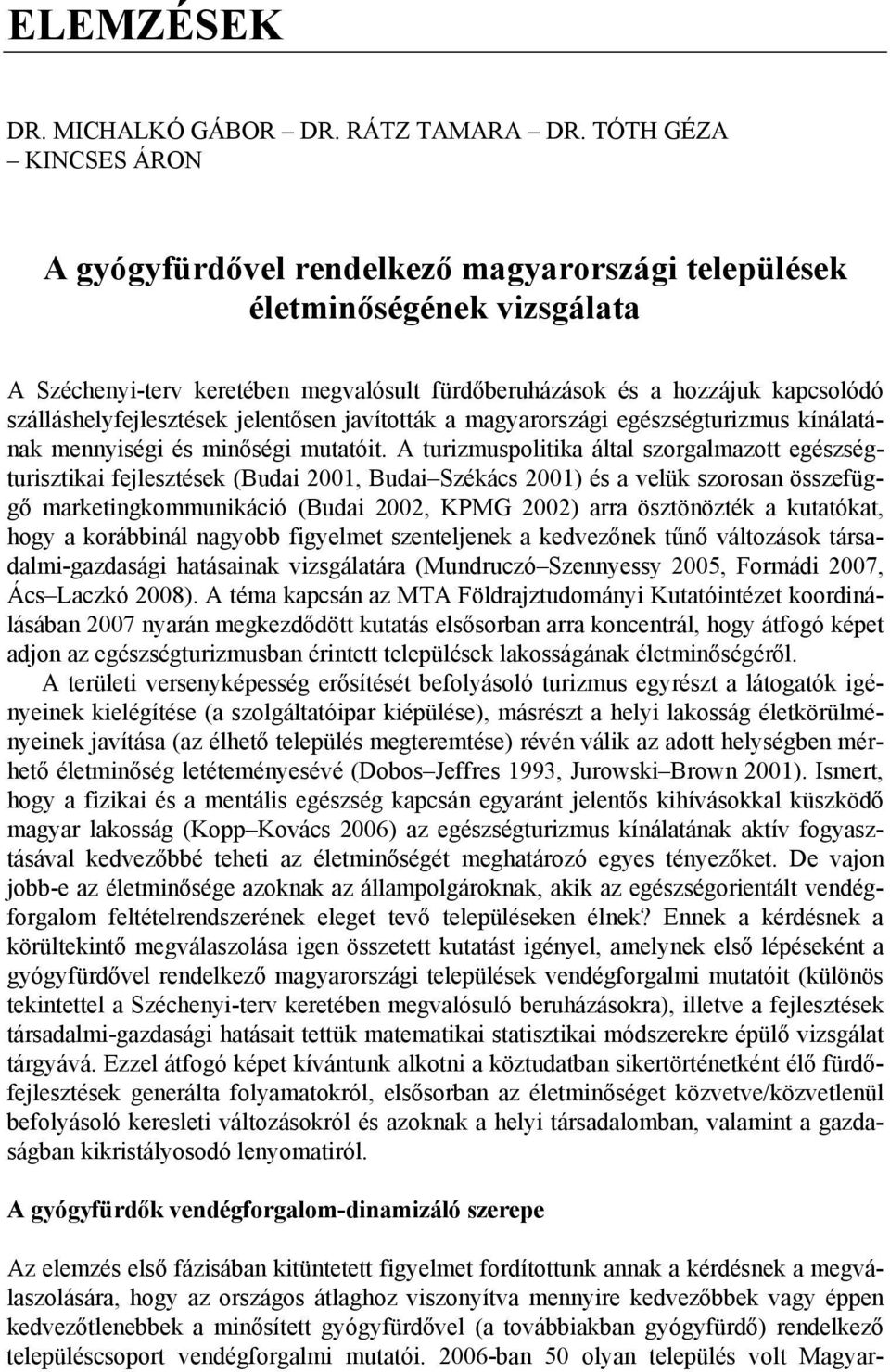 szálláshelyfejlesztések jelentősen javították a magyarországi egészségturizmus kínálatának mennyiségi és minőségi mutatóit.