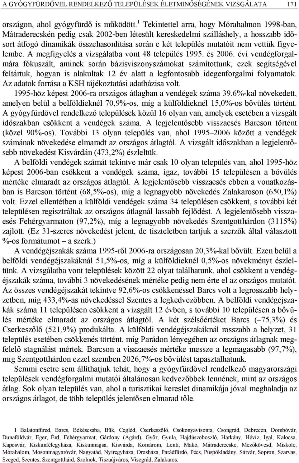 nem vettük figyelembe. A megfigyelés a vizsgálatba vont 48 település 1995. és 2006.