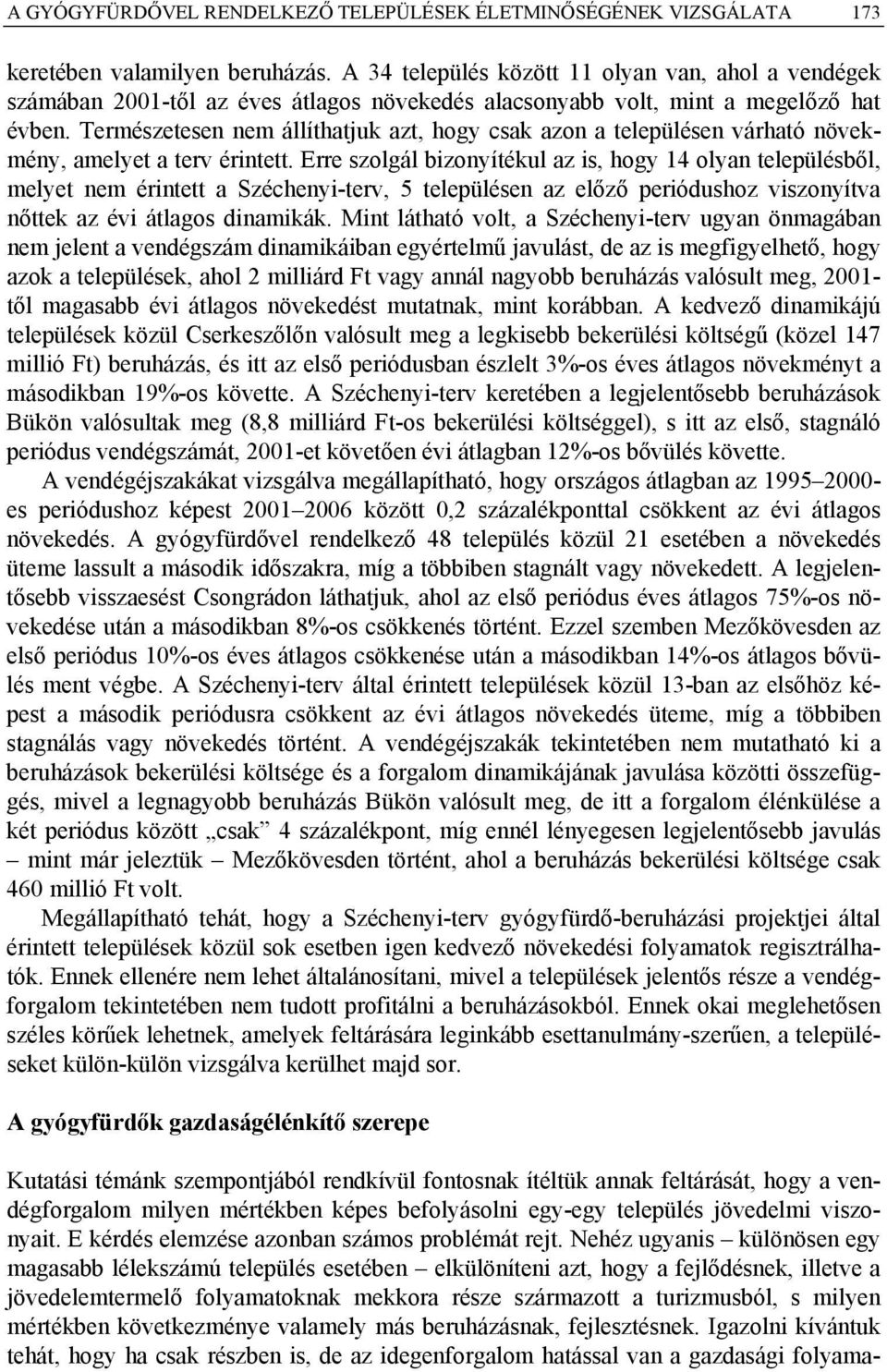 Természetesen nem állíthatjuk azt, hogy csak azon a településen várható növekmény, amelyet a terv érintett.