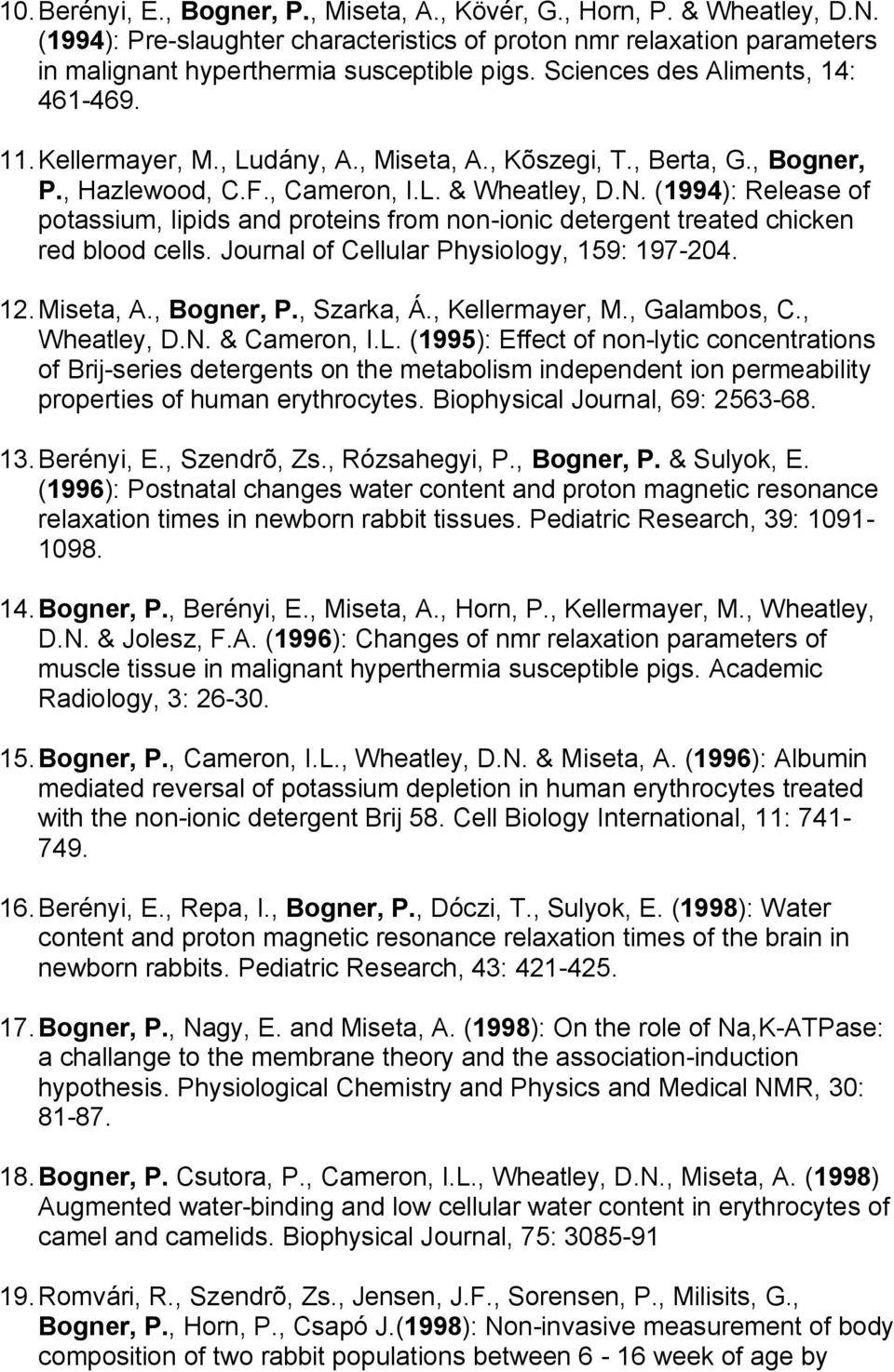 (1994): Release of potassium, lipids and proteins from non-ionic detergent treated chicken red blood cells. Journal of Cellular Physiology, 159: 197-204. 12. Miseta, A., Bogner, P., Szarka, Á.