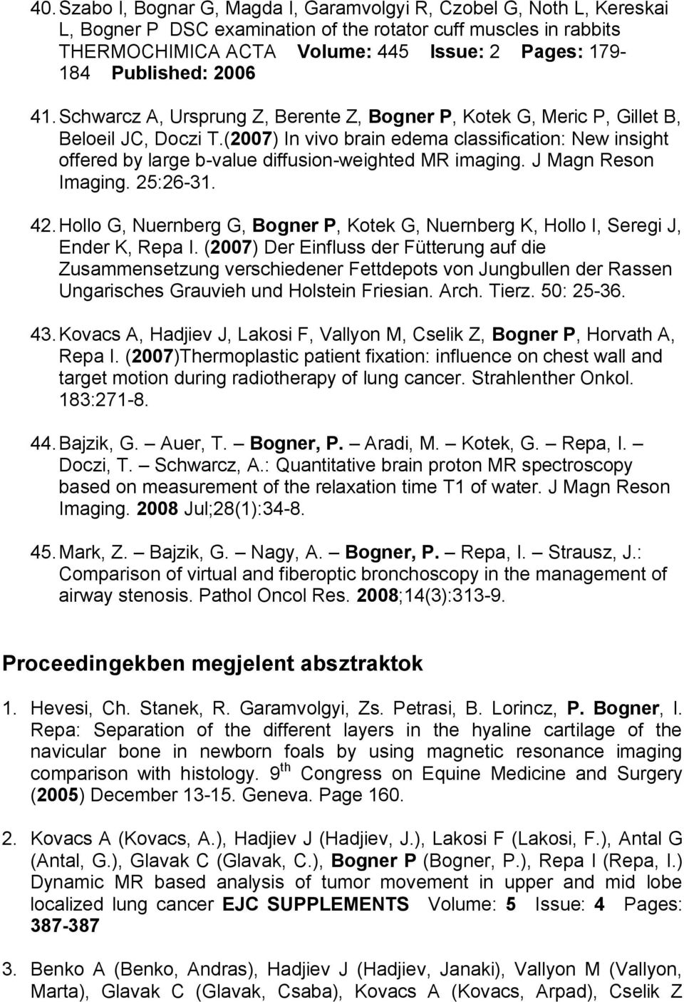 (2007) In vivo brain edema classification: New insight offered by large b-value diffusion-weighted MR imaging. J Magn Reson Imaging. 25:26-31. 42.