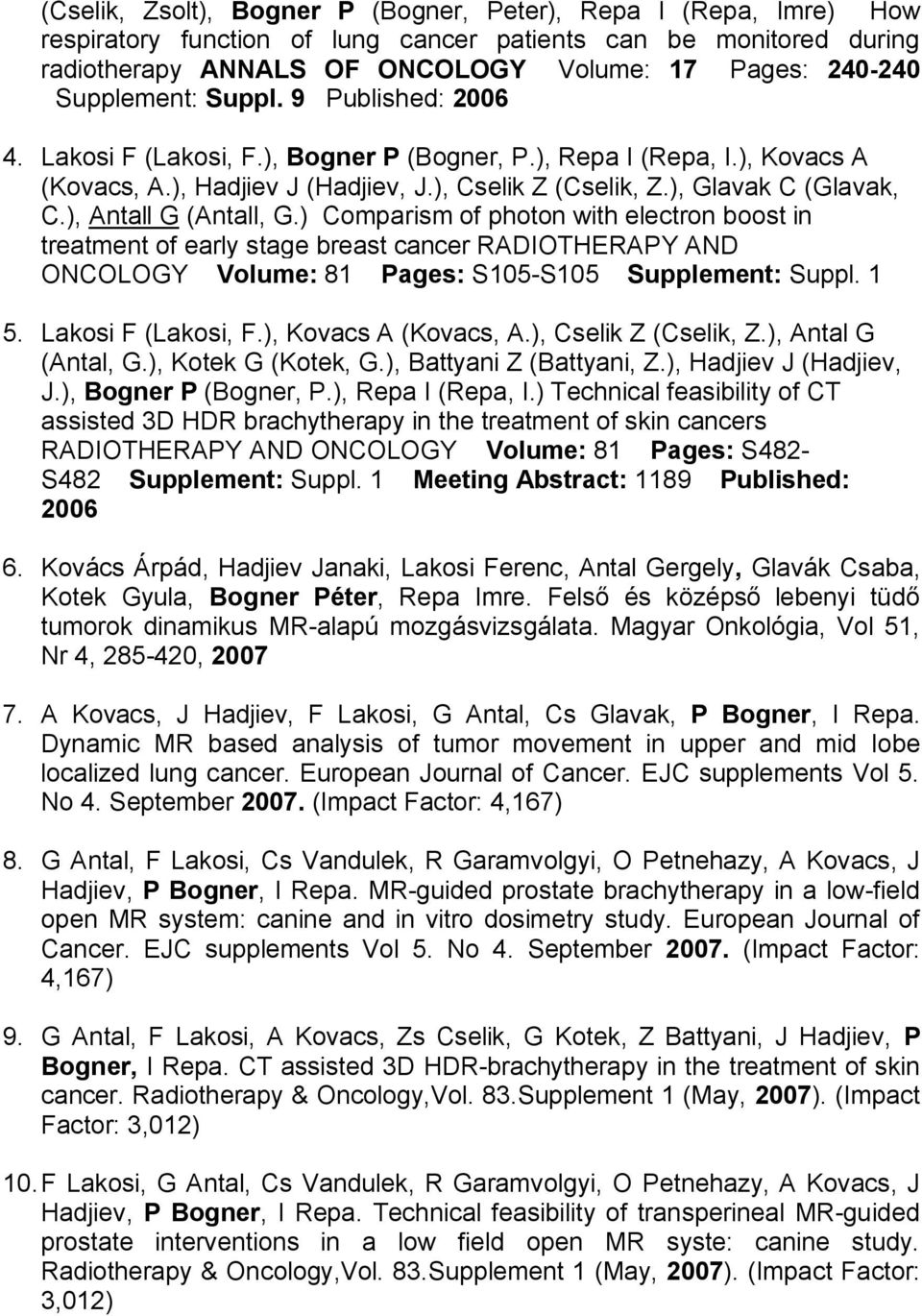 ), Antall G (Antall, G.) Comparism of photon with electron boost in treatment of early stage breast cancer RADIOTHERAPY AND ONCOLOGY Volume: 81 Pages: S105-S105 Supplement: Suppl. 1 5.