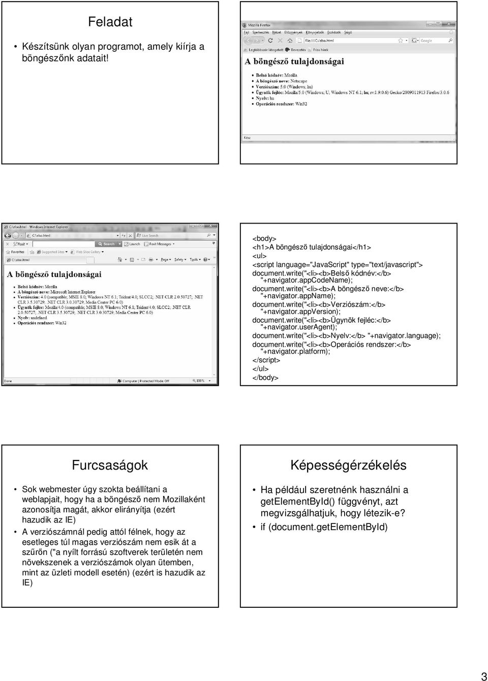 write("<li><b>ügynök fejléc:</b> "+navigator.useragent); document.write("<li><b>nyelv:</b> "+navigator.language); document.write("<li><b>operációs rendszer:</b> "+navigator.