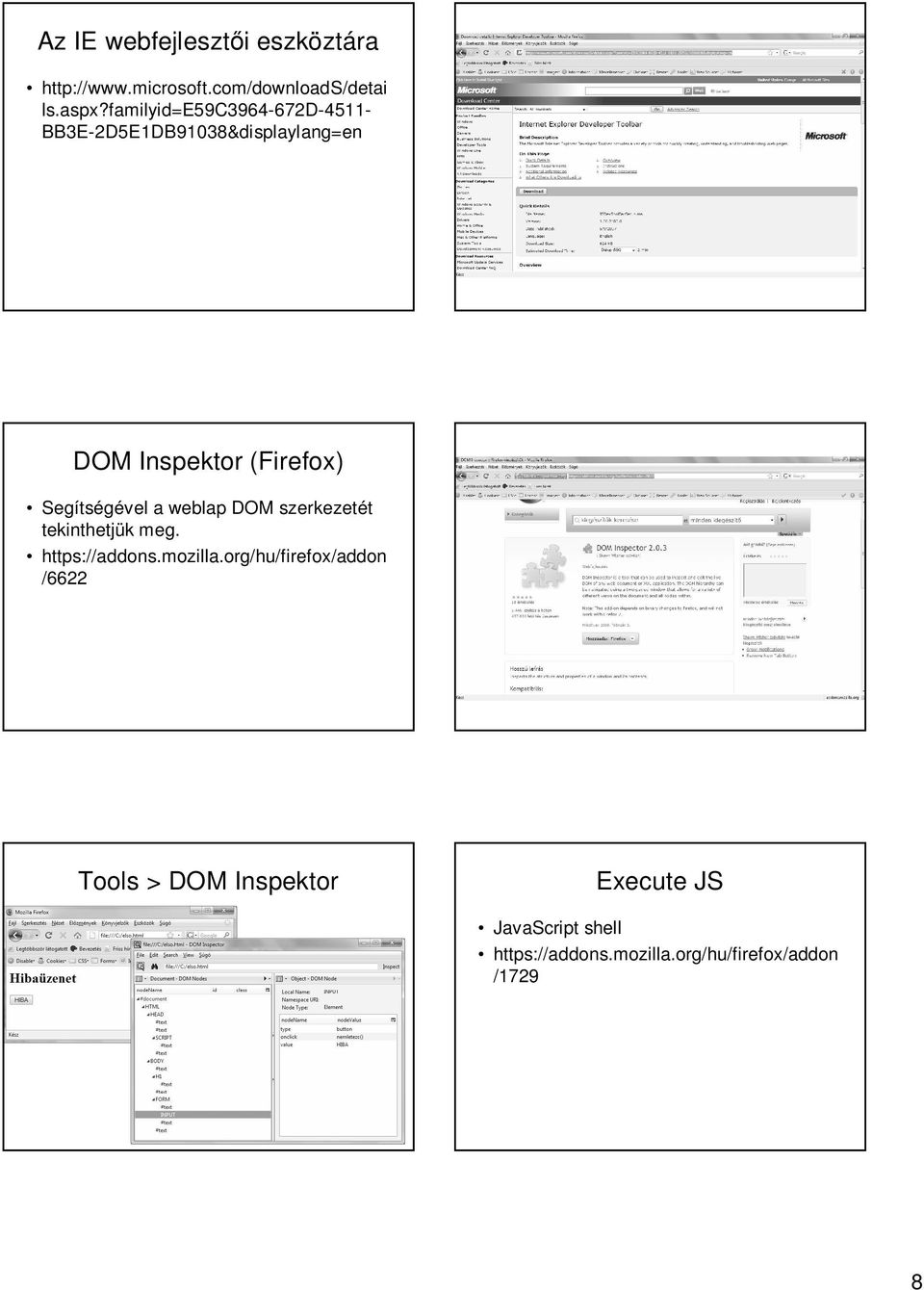 Segítségével a weblap DOM szerkezetét tekinthetjük meg. https://addons.mozilla.