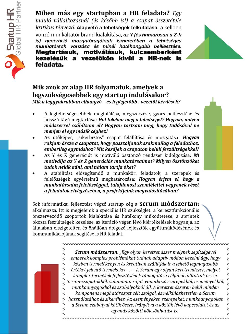 hatékonyabb beillesztése. Megtartásuk, motiválásuk, kulcsemberként kezelésük a vezetőkön kívül a HR-nek is feladata.
