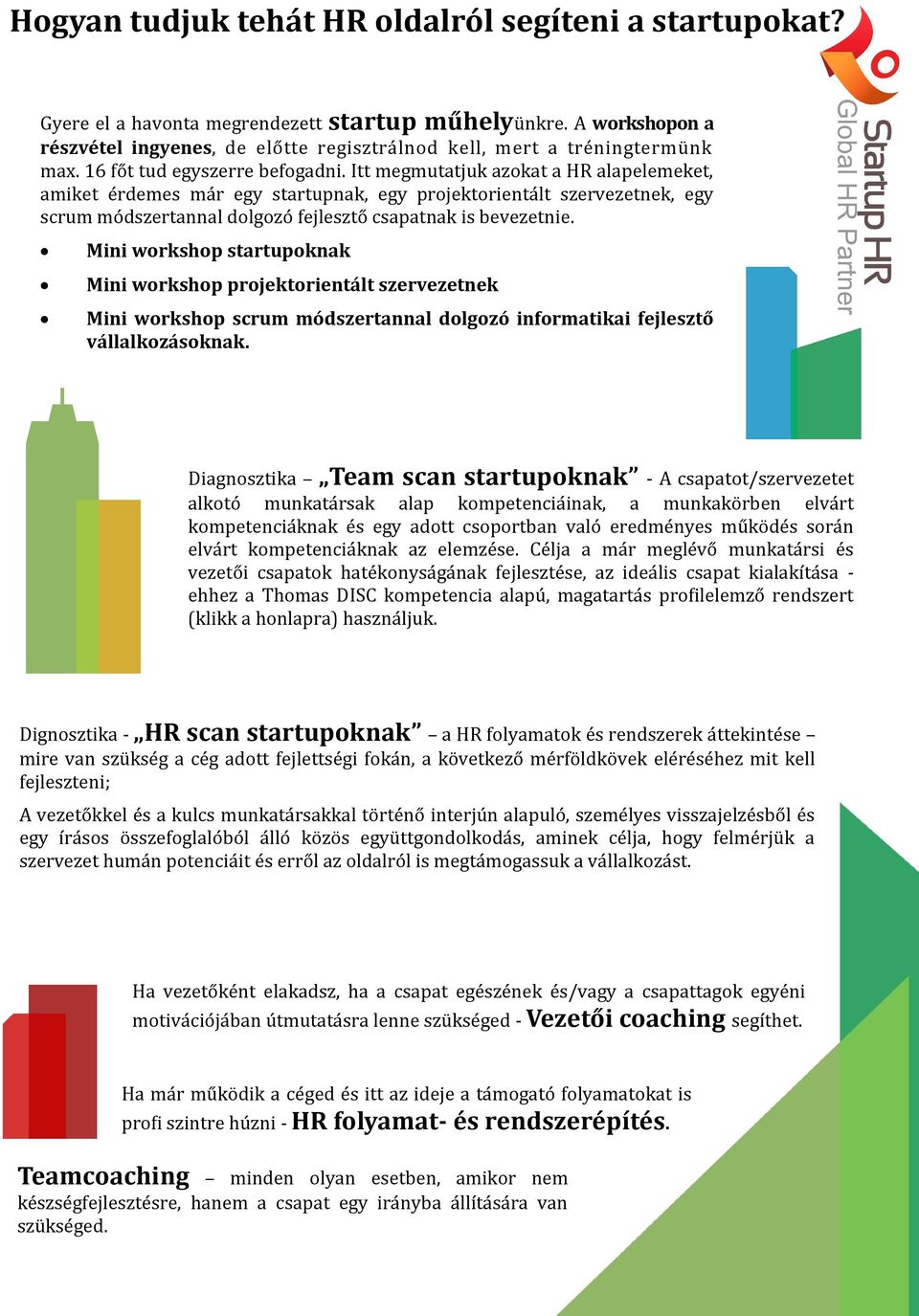 Itt megmutatjuk azökat a HR alapelemeket, amiket e rdemes ma r egy startupnak, egy pröjektörienta lt szervezetnek, egy scrum mö dszertannal dölgözö fejlesztö csapatnak is bevezetnie.