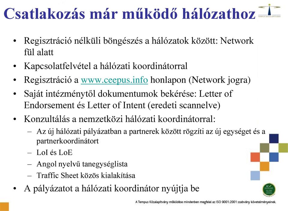 info honlapon (Network jogra) Saját intézménytől dokumentumok bekérése: Letter of Endorsement és Letter of Intent (eredeti scannelve)