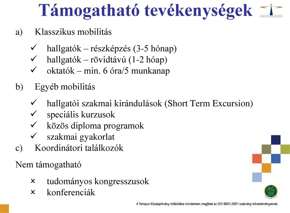 6 óra/5 munkanap b) Egyéb mobilitás hallgatói szakmai kirándulások (Short Term Excursion)