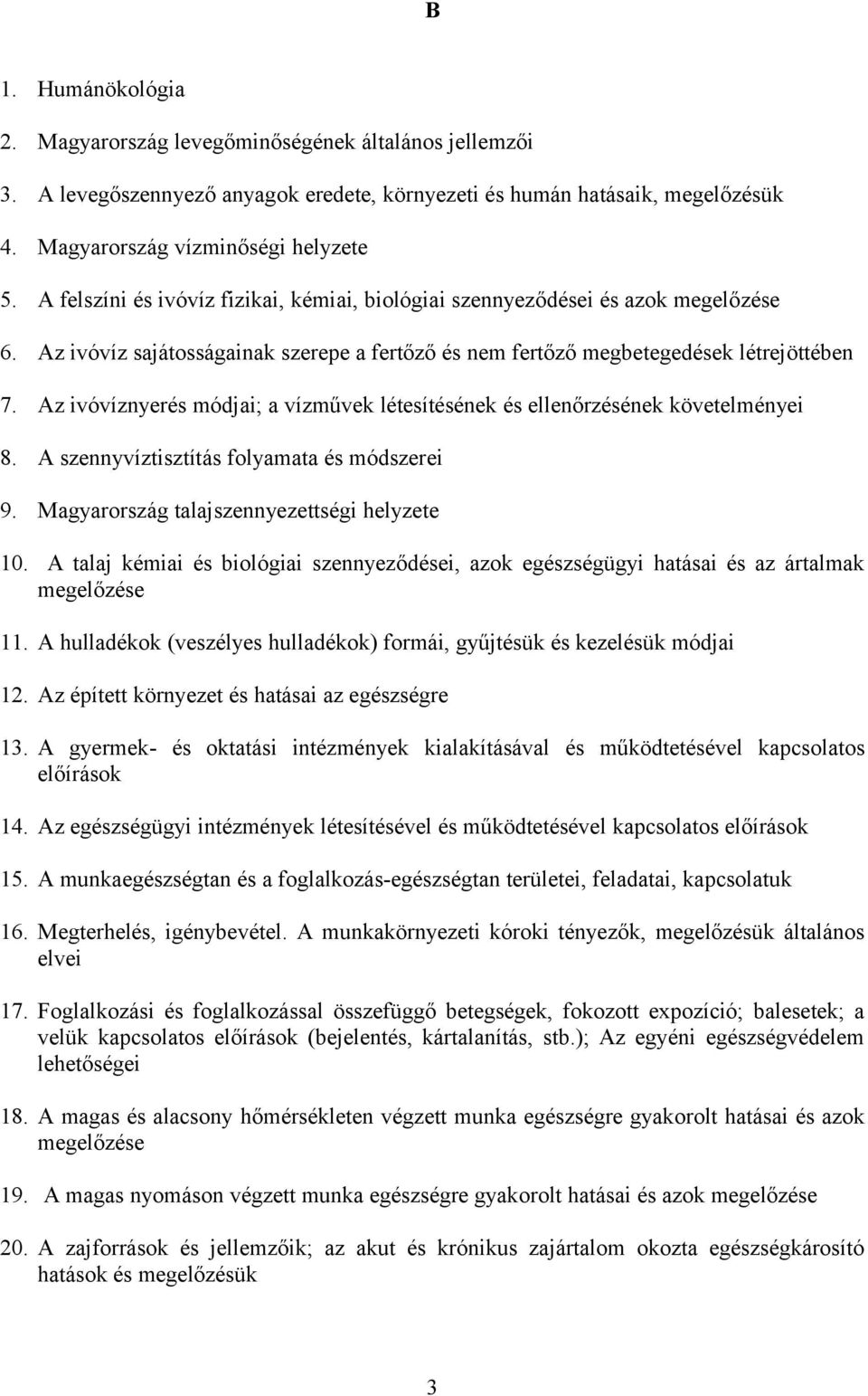 Az ivóvíznyerés módjai; a vízművek létesítésének és ellenőrzésének követelményei 8. A szennyvíztisztítás folyamata és módszerei 9. Magyarország talajszennyezettségi helyzete 10.