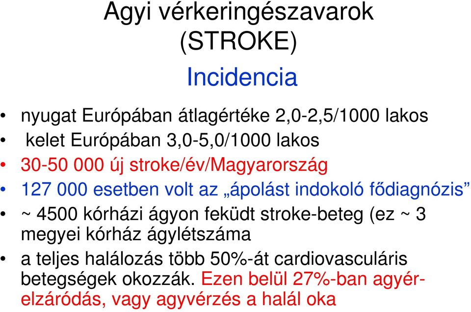 indokoló fődiagnózis ~ 4500 kórházi ágyon feküdt stroke-beteg (ez ~ 3 megyei kórház ágylétszáma a teljes