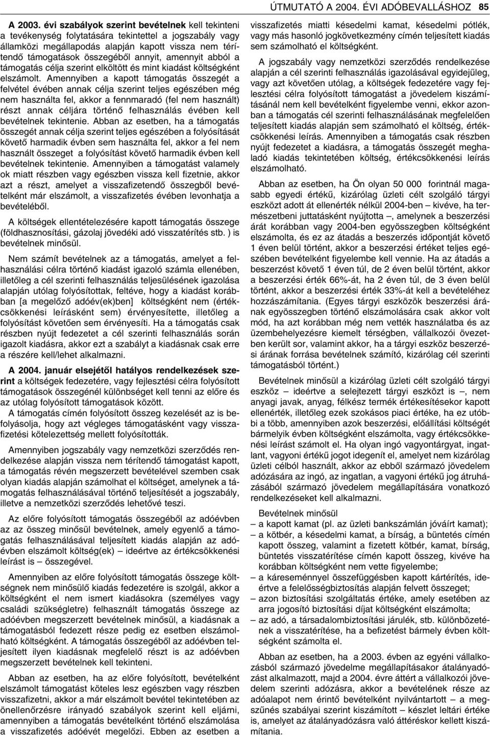 amennyit abból a támogatás célja szerint elköltött és mint kiadást költségként elszámolt.