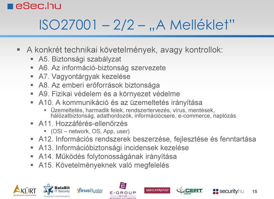 A kommunikáció és az üzemeltetés irányítása Üzemeltetés, harmadik felek, rendszertervezés, vírus, mentések, hálózatbiztonság, adathordozók, információcsere, e-commerce,