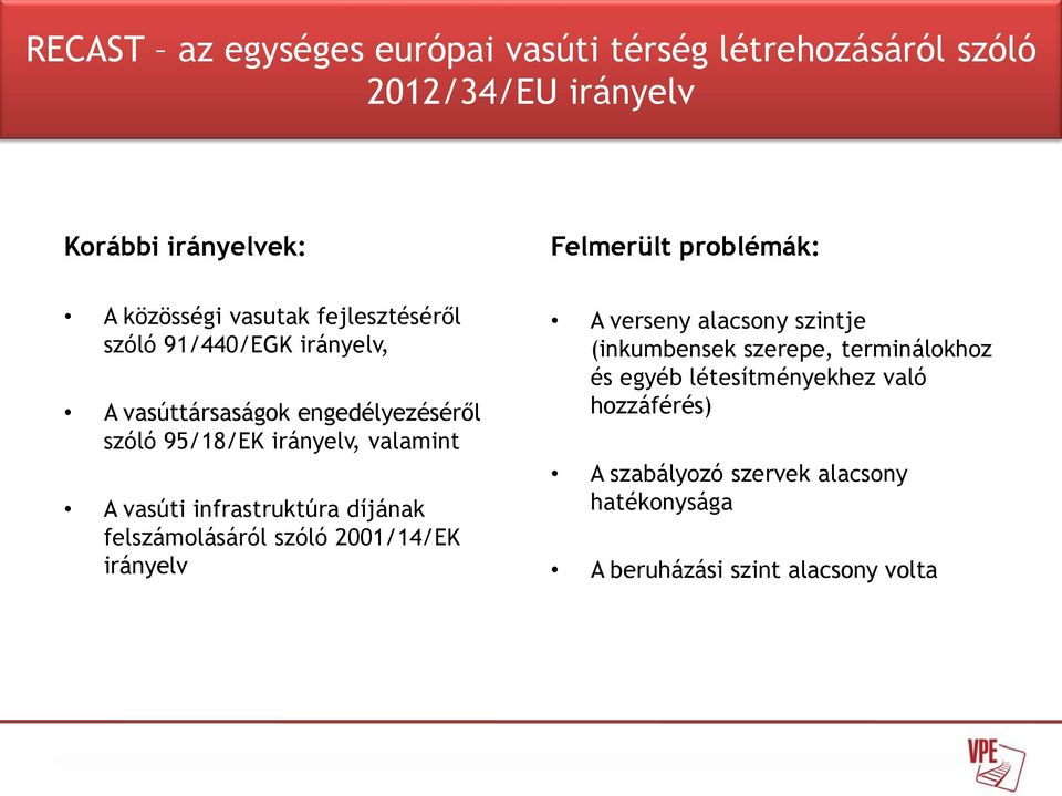 valamint A vasúti infrastruktúra díjának felszámolásáról szóló 2001/14/EK irányelv A verseny alacsony szintje (inkumbensek