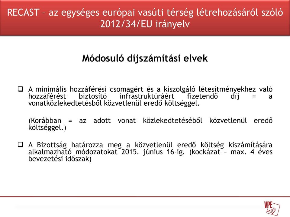 vonatközlekedtetésből közvetlenül eredő költséggel. (Korábban = az adott vonat közlekedtetéséből közvetlenül eredő költséggel.