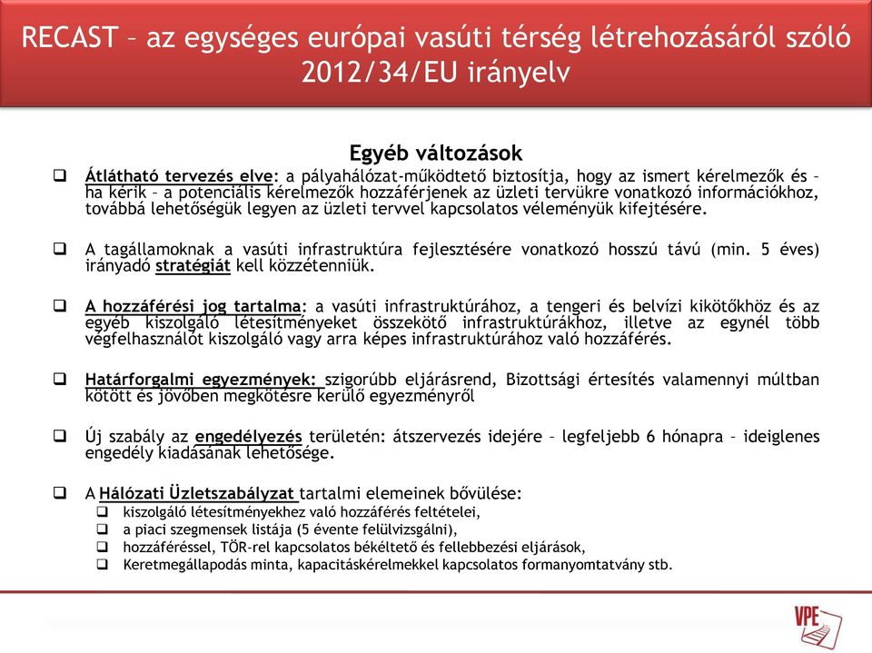 A tagállamoknak a vasúti infrastruktúra fejlesztésére vonatkozó hosszú távú (min. 5 éves) irányadó stratégiát kell közzétenniük.