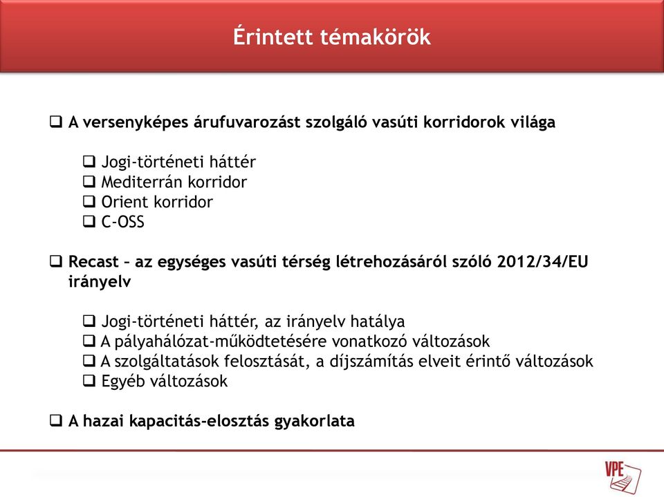 irányelv Jogi-történeti háttér, az irányelv hatálya A pályahálózat-működtetésére vonatkozó változások A