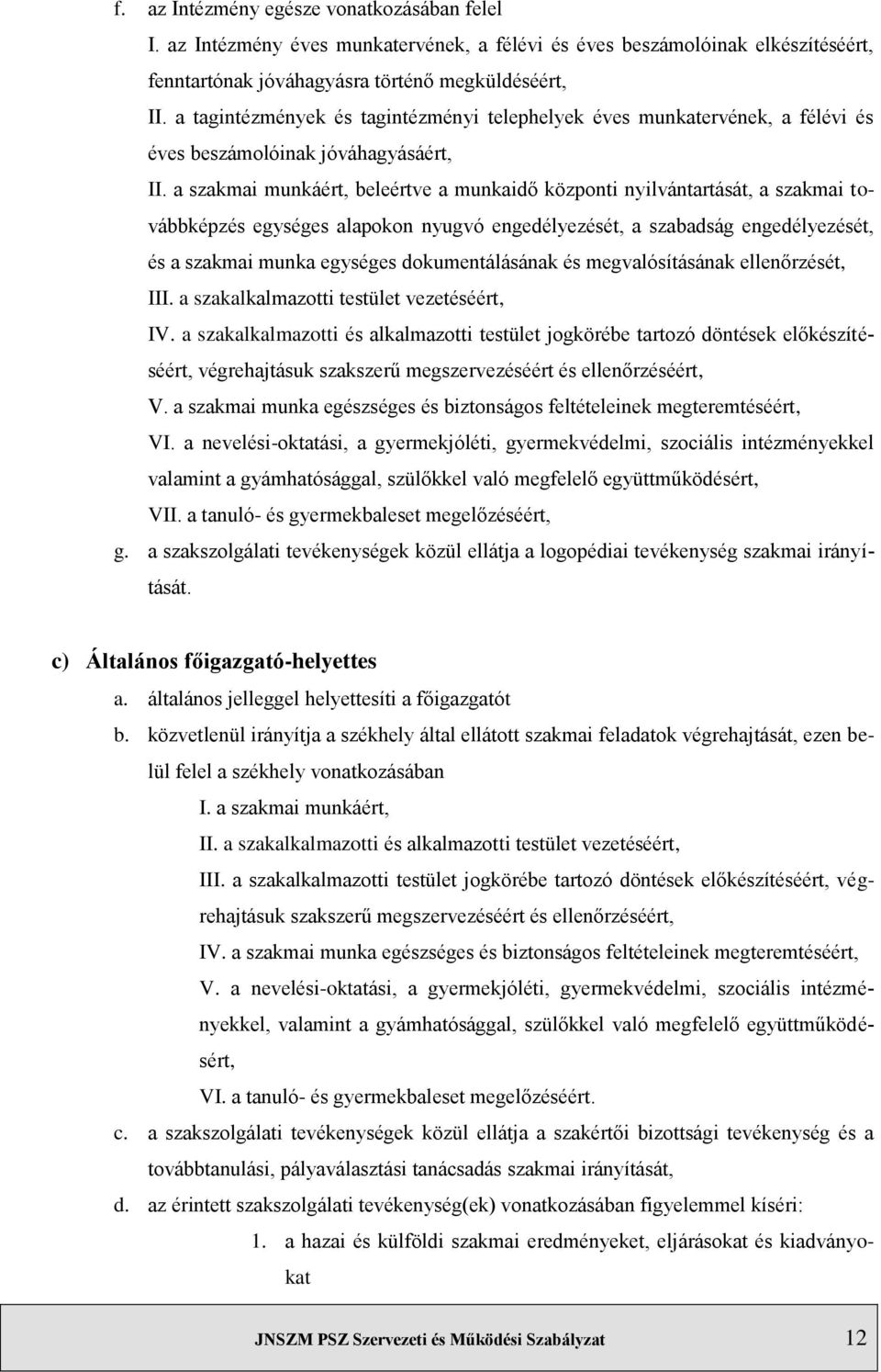 a szakmai munkáért, beleértve a munkaidő központi nyilvántartását, a szakmai továbbképzés egységes alapokon nyugvó engedélyezését, a szabadság engedélyezését, és a szakmai munka egységes