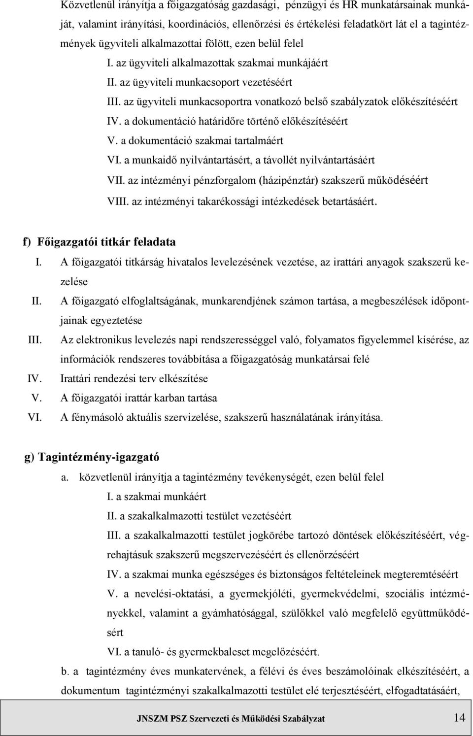 az ügyviteli munkacsoportra vonatkozó belső szabályzatok előkészítéséért IV. a dokumentáció határidőre történő előkészítéséért V. a dokumentáció szakmai tartalmáért VI.