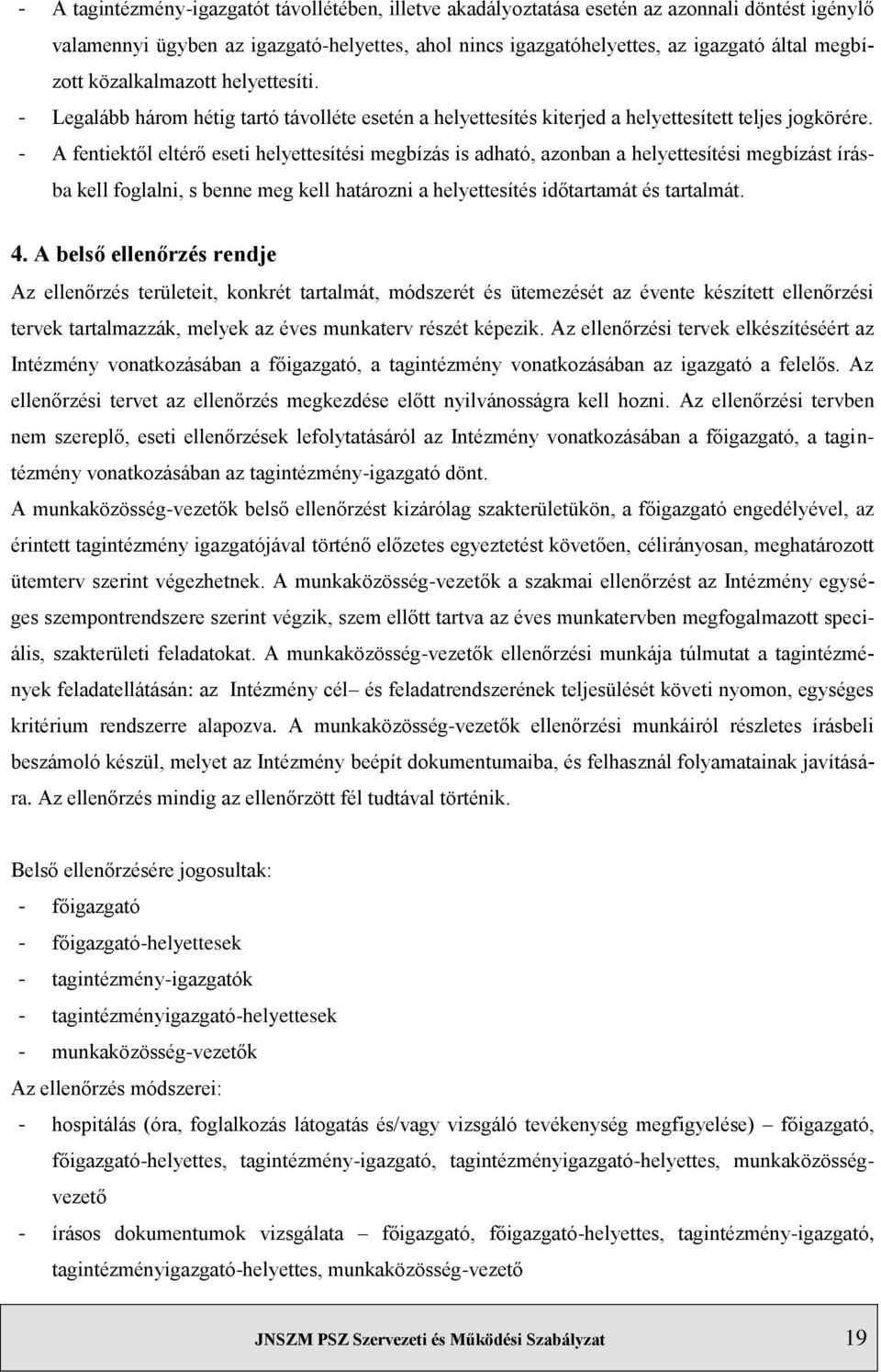 - A fentiektől eltérő eseti helyettesítési megbízás is adható, azonban a helyettesítési megbízást írásba kell foglalni, s benne meg kell határozni a helyettesítés időtartamát és tartalmát. 4.