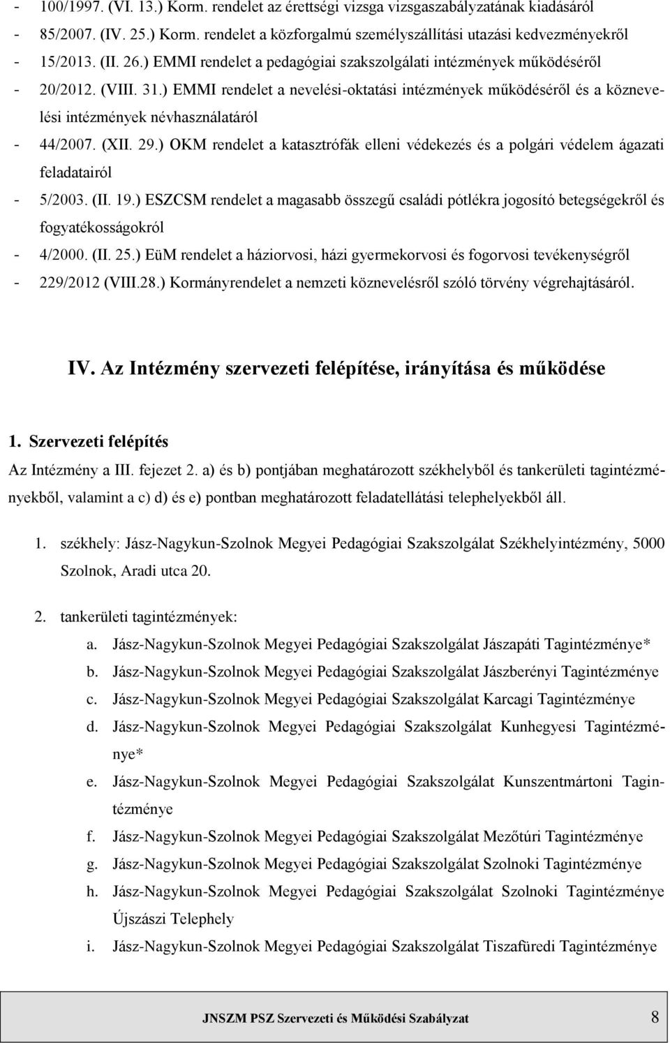 ) EMMI rendelet a nevelési-oktatási intézmények működéséről és a köznevelési intézmények névhasználatáról - 44/2007. (XII. 29.