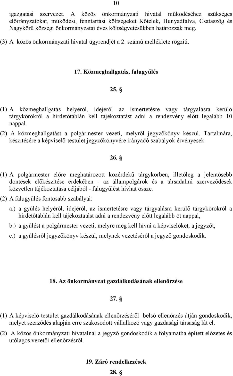 határozzák meg. (3) A közös önkormányzati hivatal ügyrendjét a 2. számú melléklete rögzíti. 17. Közmeghallgatás, falugyűlés 25.