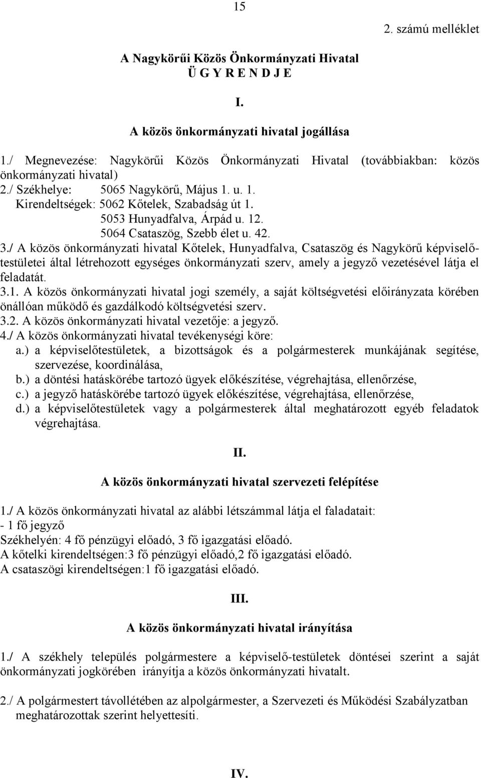 5053 Hunyadfalva, Árpád u. 12. 5064 Csataszög, Szebb élet u. 42. 3.