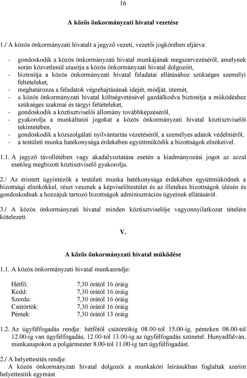 önkormányzati hivatal dolgozóit, - biztosítja a közös önkormányzati hivatal feladatai ellátásához szükséges személyi feltételeket, - meghatározza a feladatok végrehajtásának idejét, módját, ütemét, -