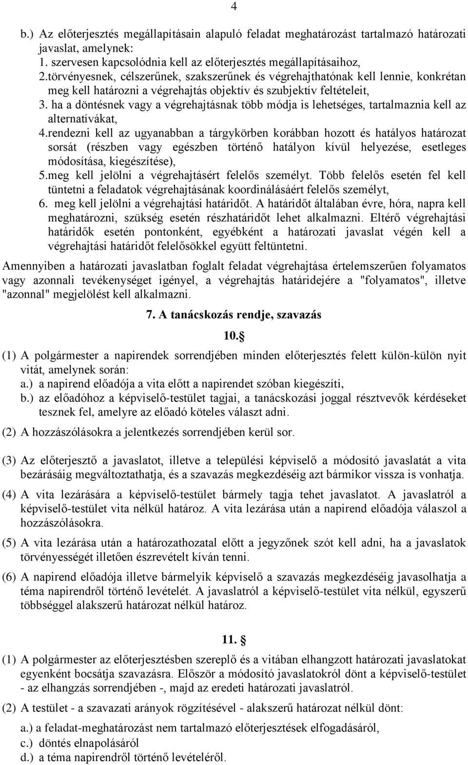 ha a döntésnek vagy a végrehajtásnak több módja is lehetséges, tartalmaznia kell az alternatívákat, 4.